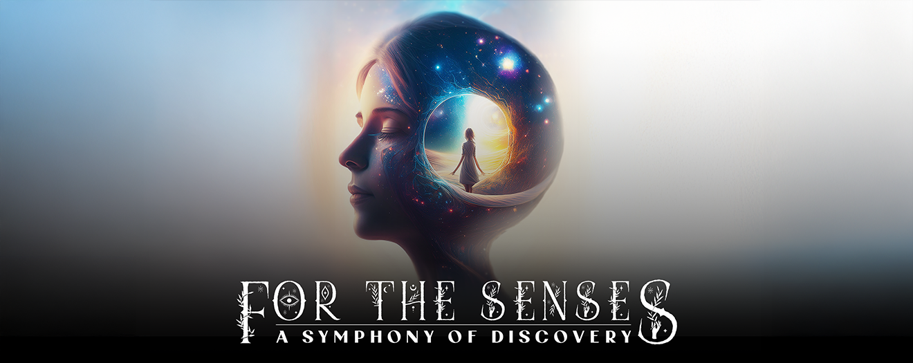 For The Senses: A Symphony of Discovery